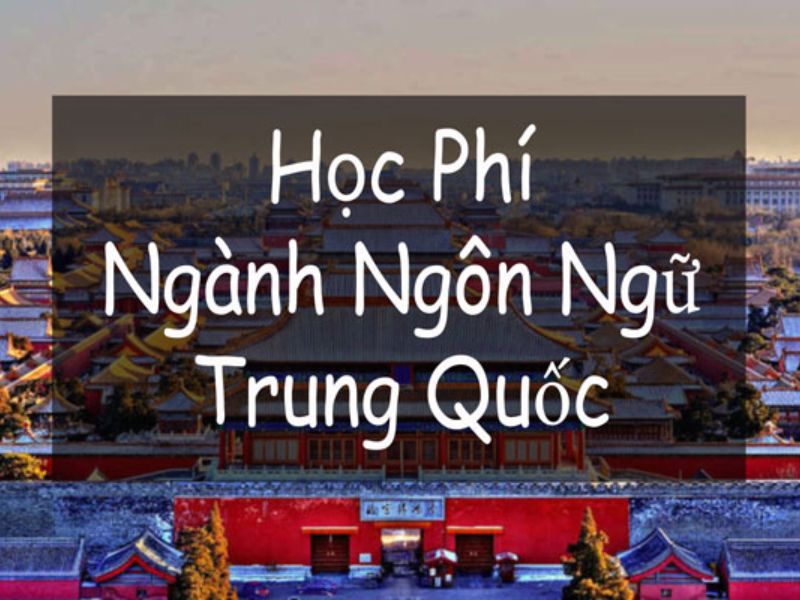 Chi phí học ngành ngôn ngữ Trung Quốc