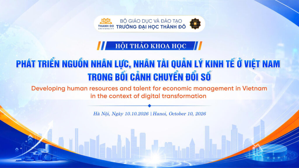 HỘI THẢO KHOA HỌC “PHÁT TRIỂN NGUỒN NHÂN LỰC, NHÂN TÀI QUẢN LÝ KINH TẾ Ở VIỆT NAM TRONG BỐI CẢNH CHUYỂN ĐỔI SỐ”